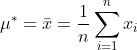 \mu^{*}=\bar{x}=\frac{1}{n} \sum_{i=1}^{n} x_{i}