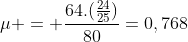 mu = frac{64.(frac{24}{25})}{80}=0,768