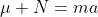 mu N=ma