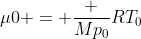 mu0 = frac {Mp_0}{RT_0}