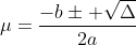 mu=frac{-bpm sqrtDelta}{2a}