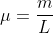 mu=frac{m}{{L}}