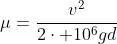 mu=frac{v^2}{2cdot 10^6gd}