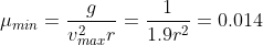 \mu_{min}=\frac{g}{v_{max}^2r}=\frac{1}{1.9r^2}=0.014