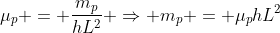 mu_p = frac{m_p}{hL^2} Rightarrow m_p = mu_phL^2
