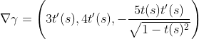 \nabla\gamma=\left(3 t'(s),4 t'(s),-\frac{5 t(s) t'(s)}{\sqrt{1-t(s)^2}}\right)