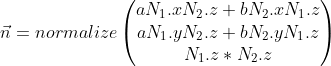 \newline \vec {n} =normalize \begin{pmatrix} aN_{1}.x N_{2}.z+bN_{2}.xN_{1}.z\\ aN_{1}.yN_{2}.z+bN_{2}.yN_{1}.z\\ N_{1}.z * N_{2}.z \end{pmatrix}