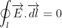 \oint_{l}\overrightarrow{E}.\overrightarrow{dl}=0
