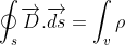 \Rightarrow \oint_{s}\overrightarrow{D}.\overrightarrow{ds}=\int_{v}\rho _{v}dv