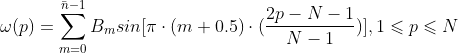 \omega (p)=\sum_{m=0}^{\bar{n}-1}B_{m}sin[\pi\cdot (m+0.5)\cdot (\frac{2p-N-1}{N-1})],1\leqslant p\leqslant N