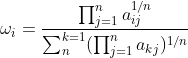 \omega _{i}=\frac{\prod_{j=1}^{n}a_{ij}^{1/n}}{\sum_{n}^{k=1}(\prod_{j=1}^{n}a_{kj})^{1/n}}