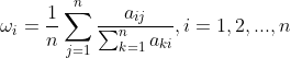 \omega _{i}=\frac{1}{n}\sum_{j=1}^{n}\frac{a_i_j}{\sum_{k=1}^{n}a_k_i},i=1,2,...,n