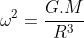 omega^{2}=frac{G.M}{R^{3}}