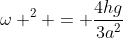 omega ^{2} = frac{4hg}{3a^{2}}