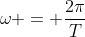 omega = frac{2pi}{T}