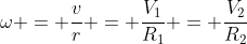 omega = frac{v}{r} = frac{V_{1}}{R_{1}} = frac{V_{2}}{R_{2}}