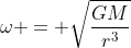 omega = sqrtfrac{GM}{r^3}