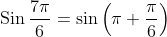 \operatorname{Sin} \frac{7 \pi}{6}=\sin \left(\pi+\frac{\pi}{6}\right)
