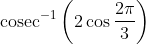 \operatorname{cosec}^{-1}\left(2 \cos \frac{2 \pi}{3}\right)