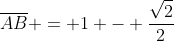 overline{AB} = 1 - frac{sqrt{2}}{2}