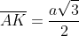 overline{AK}=frac{asqrt{3}}{2}