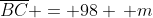 overline{BC} = 98 , m