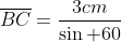 overline{BC}=frac{3cm}{sin 60}