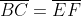 \overline{BC}=\overline{EF}