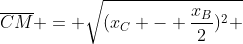 overline{CM} = sqrt{(x_{C} - frac{x_{B}}{2})^{2} + (y_{C} - frac{y_{B}}{2})^{2}}