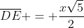 overline{DE} = frac{xsqrt{5}}{2}