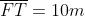 overline{FT}=10m;