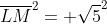 overline{LM}^2= sqrt5^2+1^2