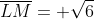 overline{LM}= sqrt6