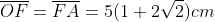 overline{OF}=overline{FA}=5(1+2sqrt{2})cm;