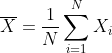 \overline{X}=\frac{1}{N}\sum\limits_{i=1}^NX_i