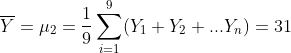 \overline{Y}=\mu_{2}=\frac{1}{9}\sum_{i=1}^{9}(Y_{1}+Y_{2}+...Y_{n})=31