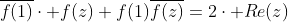 overline{f(1)}cdot f(z)+f(1)overline{f(z)}=2cdot Re(z)