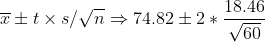 \overline{x} \pm t\times s /\sqrt{n} \Rightarrow 74.82\pm 2*\frac{18.46}{\sqrt{60}}