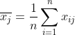 \overline{x_j}=\frac{1}{n}\sum_{i=1}^nx_{ij}