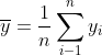 \overline{y}=\frac{1}{n}\sum_{i-1}^{n}y_i