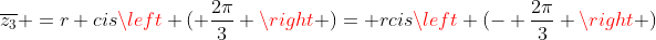 overline{z_3} =r cisleft ( frac{2pi}{3} 
ight )= rcisleft (- frac{2pi}{3} 
ight )