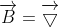 \overrightarrow{B}=\overrightarrow{\bigtriangledown } X \overrightarrow{A}