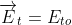 \overrightarrow{E}_{t}=E_{to}\ e^{-\gamma _{2}z}\ \overrightarrow{a}_{x}