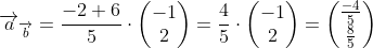 \overrightarrow{a}_{\overrightarrow{b}}=\frac{-2+6}{5}\cdot \begin{pmatrix} -1\\2 \end{pmatrix}=\frac{4}{5}\cdot \begin{pmatrix} -1\\2 \end{pmatrix}=\begin{pmatrix} \frac{-4}{5}\\\frac{8}{5} \end{pmatrix}