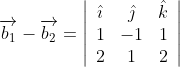 \overrightarrow{b_{1}}-\overrightarrow{b_{2}}=\left|\begin{array}{ccc} \hat{\imath} & \hat{\jmath} & \hat{k} \\ 1 & -1 & 1 \\ 2 & 1 & 2 \end{array}\right|