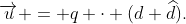 overrightarrow{u} = q cdot (d widehat{d}).