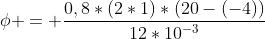 phi = frac{0,8*(2*1)*(20-(-4))}{12*10^{-3}}
