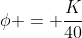 phi = frac{K}{40}