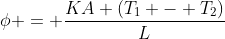 phi = frac{KA (T_{1} - T_{2})}{L}