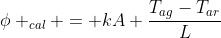 phi _{cal} = kA frac{T_{ag}-T_{ar}}{L}